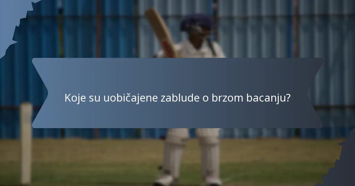 Koje su uobičajene zablude o brzom bacanju?