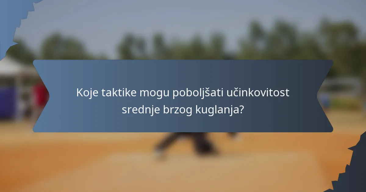 Koje taktike mogu poboljšati učinkovitost srednje brzog kuglanja?