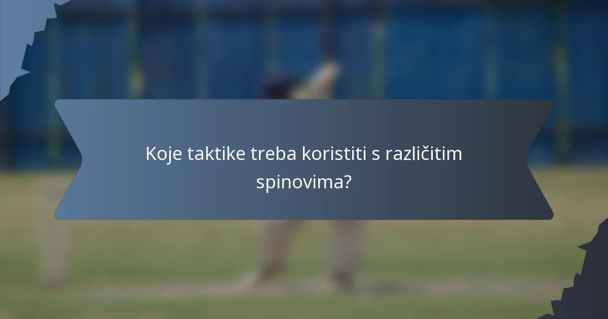 Koje taktike treba koristiti s različitim spinovima?