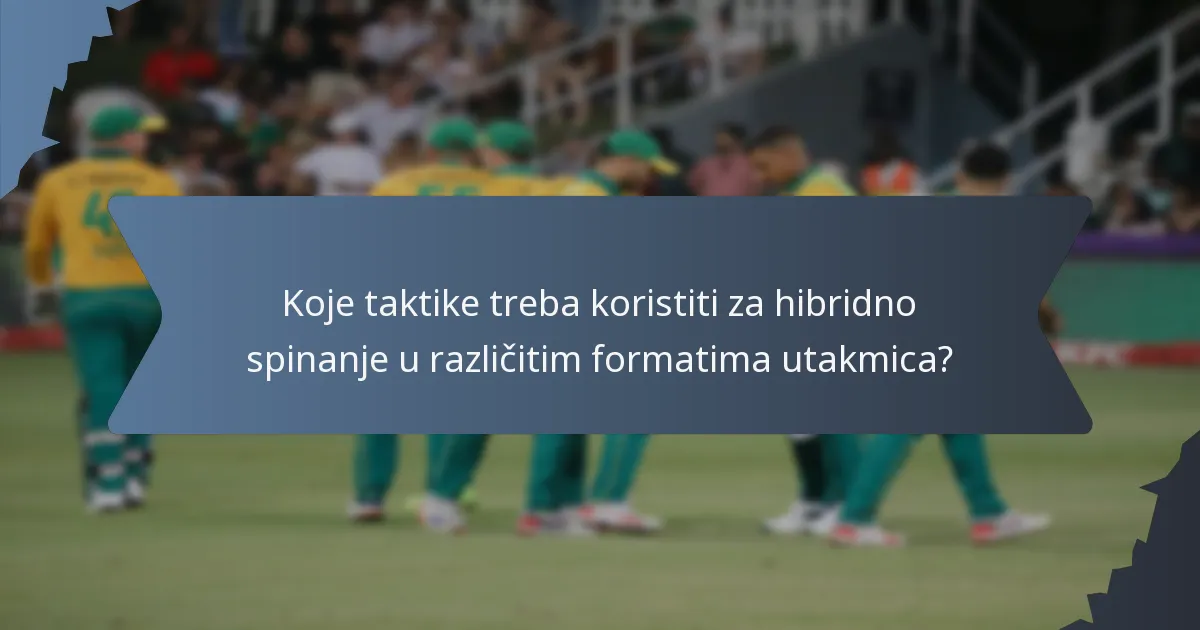 Koje taktike treba koristiti za hibridno spinanje u različitim formatima utakmica?
