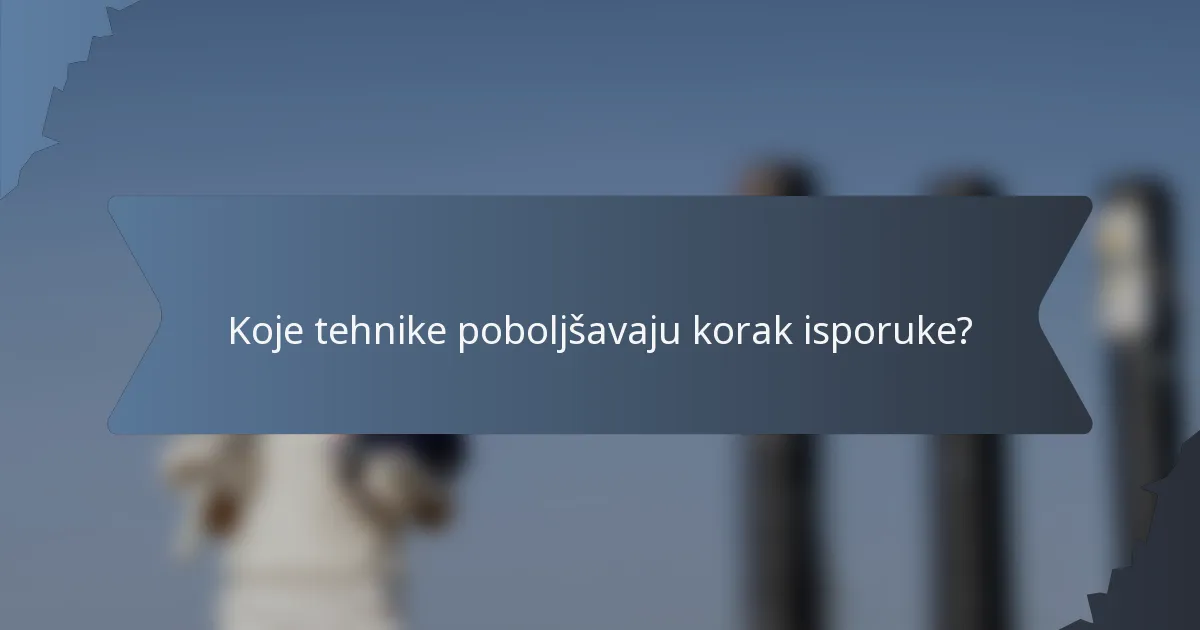 Koje tehnike poboljšavaju korak isporuke?