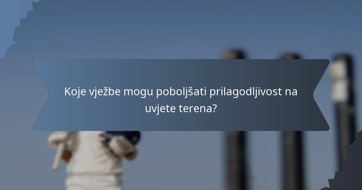 Koje vježbe mogu poboljšati prilagodljivost na uvjete terena?