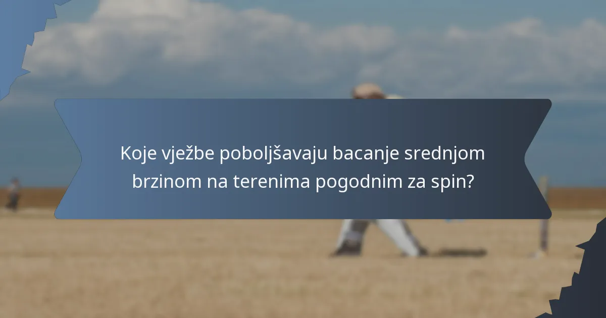 Koje vježbe poboljšavaju bacanje srednjom brzinom na terenima pogodnim za spin?