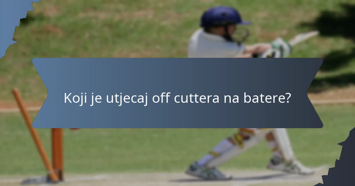 Koji je utjecaj off cuttera na batere?