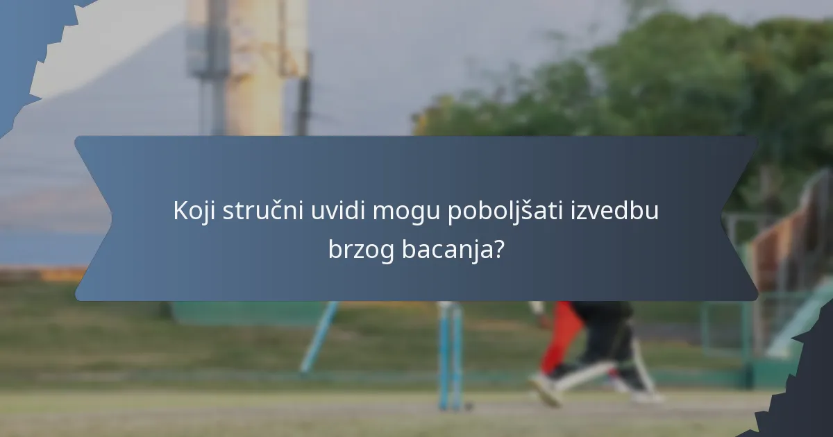 Koji stručni uvidi mogu poboljšati izvedbu brzog bacanja?