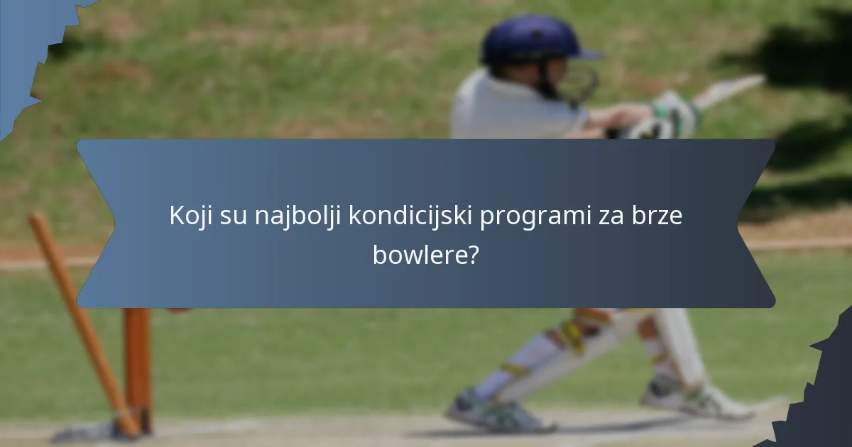Koji su najbolji kondicijski programi za brze bowlere?