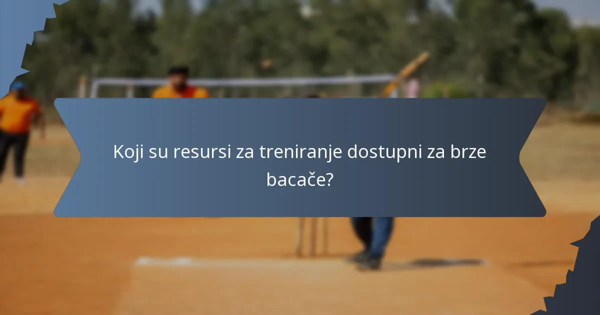 Koji su resursi za treniranje dostupni za brze bacače?
