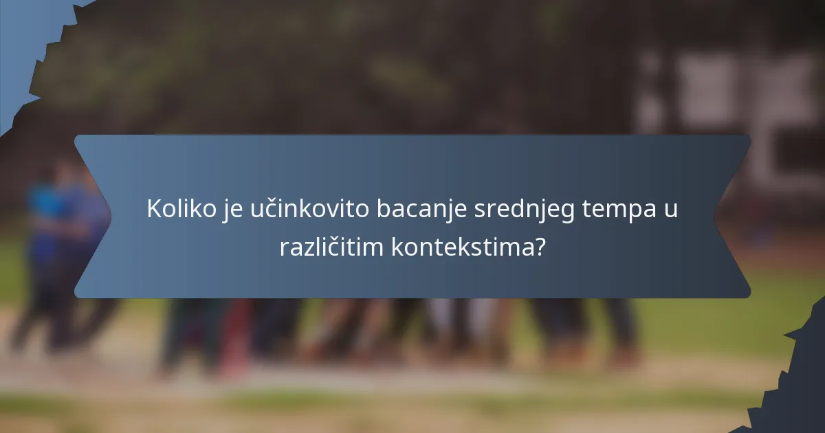 Koliko je učinkovito bacanje srednjeg tempa u različitim kontekstima?