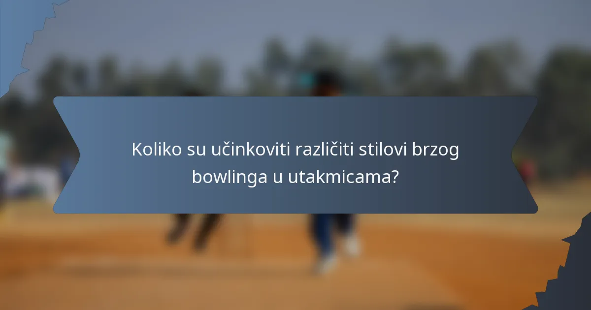 Koliko su učinkoviti različiti stilovi brzog bowlinga u utakmicama?